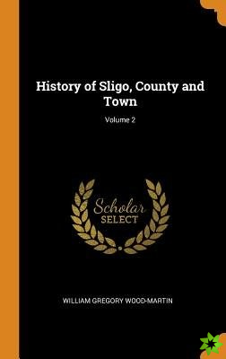 History of Sligo, County and Town; Volume 2