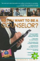So You Want To Be A Counselor?