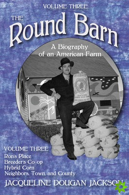 Round Barn, A Biography of an American Farm, Volume Three
