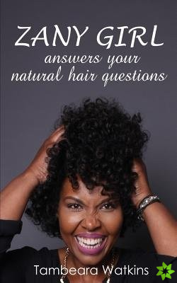 Zany Girl, Answers Your Natural Hair Questions