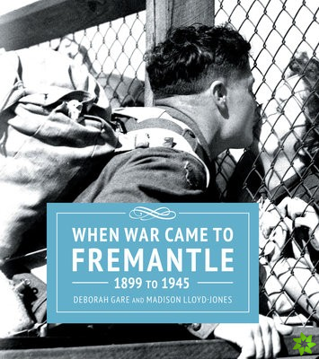 When War Came to Fremantle 1899-1945