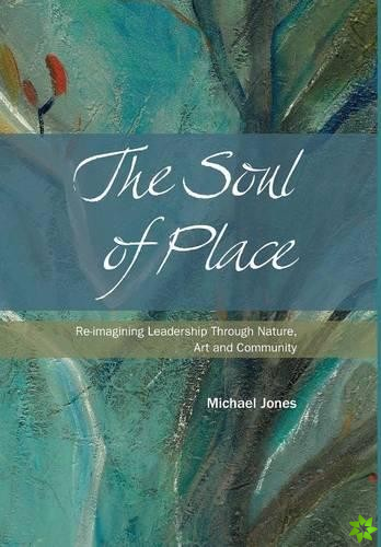 Soul of Place - Re-Imagining Leadership Through Nature, Art and Community