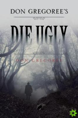 Don Gregoree's Die Ugly