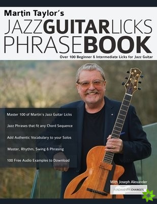 Martin Taylor's Jazz Guitar Licks Phrase Book: Over 100 Beginner & Intermediate Licks for Jazz Guitar