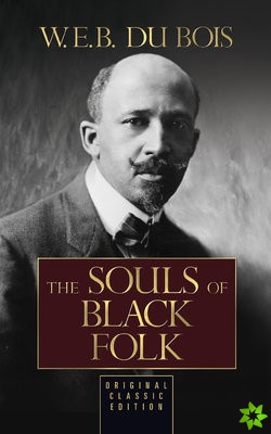 Souls of Black Folk (Original Classic Edition)