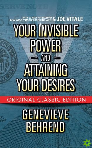 Your Invisible Power  and Attaining Your Desires (Original Classic Edition)