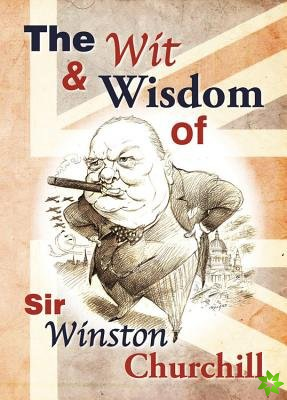 Wit and Wisdom of Churchill