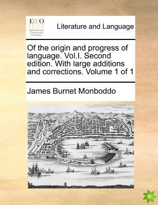 Of the origin and progress of language. Vol.I. Second edition. With large additions and corrections. Volume 1 of 1