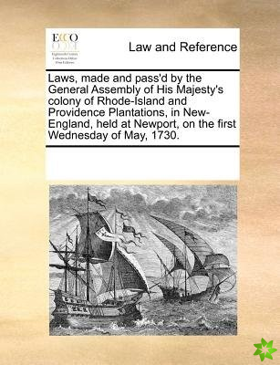Laws, Made and Pass'd by the General Assembly of His Majesty's Colony of Rhode-Island and Providence Plantations, in New-England, Held at Newport, on 