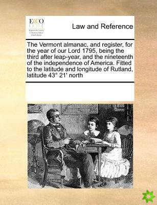 Vermont Almanac, and Register, for the Year of Our Lord 1795, Being the Third After Leap-Year, and the Nineteenth of the Independence of America. Fitt