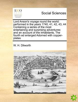 Lord Anson's voyage round the world: performed in the years 1740, 41, 42, 43, 44 Containing a series of the most entertaining and surprising adventure