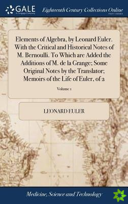 Elements of Algebra, by Leonard Euler. With the Critical and Historical Notes of M. Bernoulli. To Which are Added the Additions of M. de la Grange; So