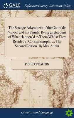 Strange Adventures of the Count de Vinevil and his Family. Being an Account of What Happen'd to Them Whilst They Resided at Constantinople. ... The Se