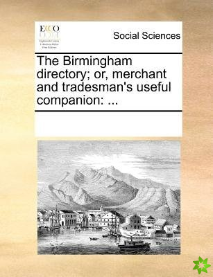 Birmingham Directory; Or, Merchant and Tradesman's Useful Companion