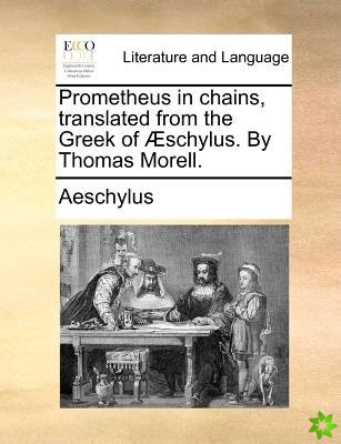 Prometheus in chains, translated from the Greek of 