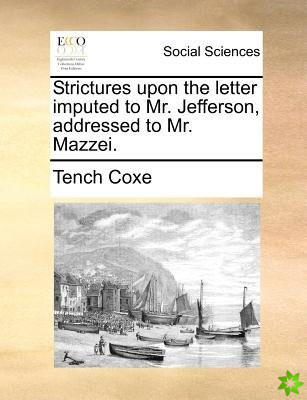 Strictures Upon the Letter Imputed to Mr. Jefferson, Addressed to Mr. Mazzei.