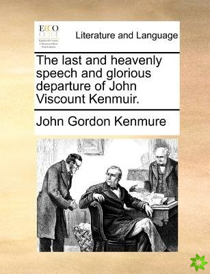 The last and heavenly speech and glorious departure of John Viscount Kenmuir.