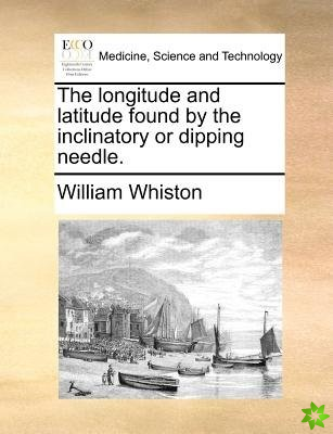 The longitude and latitude found by the inclinatory or dipping needle.