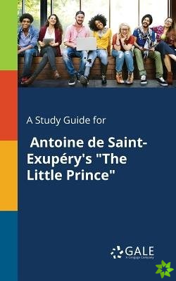 Study Guide for Antoine De Saint-Exupery's The Little Prince