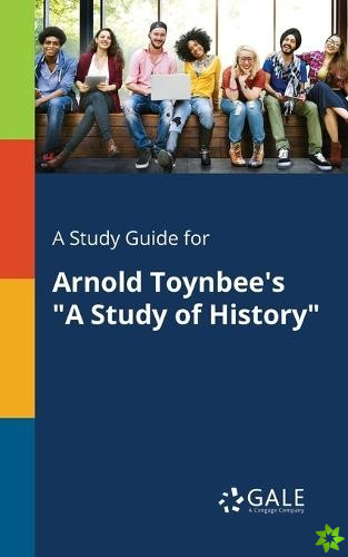 Study Guide for Arnold Toynbee's a Study of History