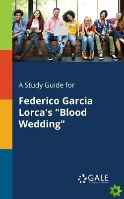 Study Guide for Federico Garcia Lorca's Blood Wedding