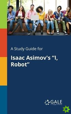 Study Guide for Isaac Asimov's I, Robot