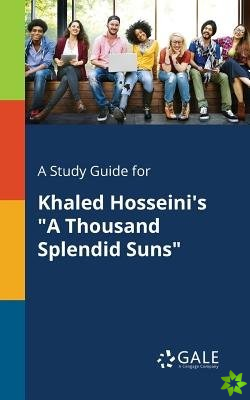 Study Guide for Khaled Hosseini's a Thousand Splendid Suns
