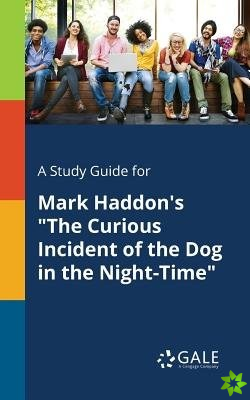 Study Guide for Mark Haddon's The Curious Incident of the Dog in the Night-Time