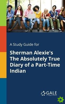 Study Guide for Sherman Alexie's The Absolutely True Diary of a Part-Time Indian