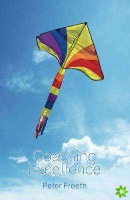 Coaching Excellence: Move Beyond Coaching Models and Learn to Create Powerful Change