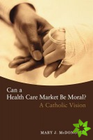Can a Health Care Market Be Moral?
