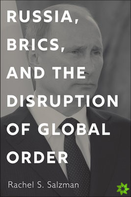 Russia, BRICS, and the Disruption of Global Order