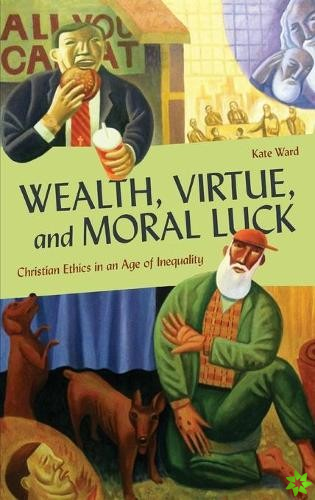 Wealth, Virtue, and Moral Luck