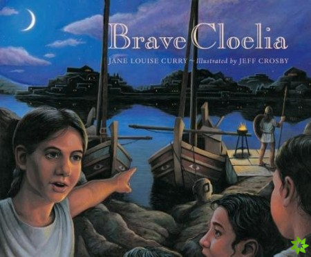 Brave Cloelia  Retold From the Account in the History of Early Rome by the Roman Historian Titus  Livius