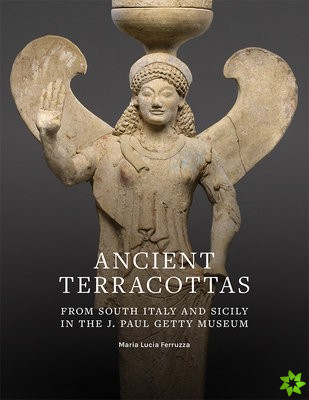 Ancient Terracottas from South Italy and Sicily in  the J. Paul Getty Museum