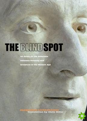 Blind Spot  An Essay on the Relations Between  Painting and Sculpture in the Modern Age