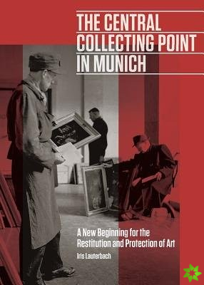 Central Collecting Point in Munich - A New Beginning for the Restitution and Protection of Art