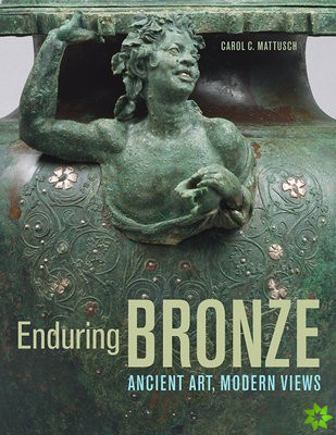 Enduring Bronze - Ancient Art, Modern Views