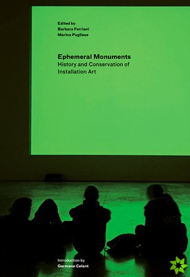 Ephemeral Monuments - History and Conservation of Installation Art