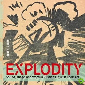 Explodity - Sound, Image, and Word in Russian Futurist Book Art