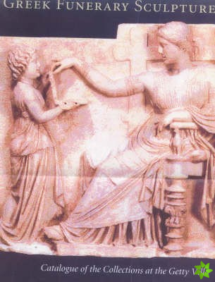 Greek Funerary Sculpture - Catalogue of the Collections