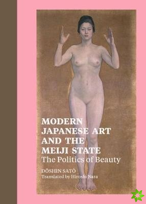Modern Japanese Art and the Meiji State  The Politics of Beauty