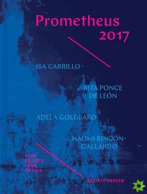 Prometheus 2017 - Four Artists from Mexico Revisit  Orozco