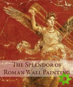 Splendor of Roman Wall Painting