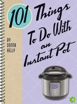 101 Things to do with an Instant Pot