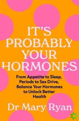 It's Probably Your Hormones