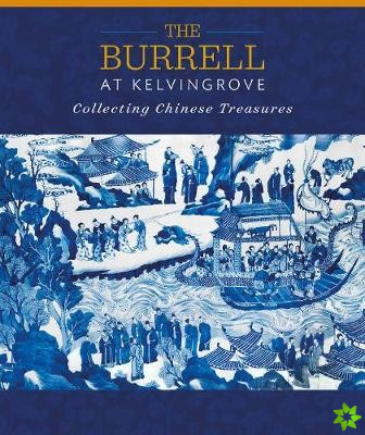 Burrell at Kelvingrove: Collecting Chinese Treasures