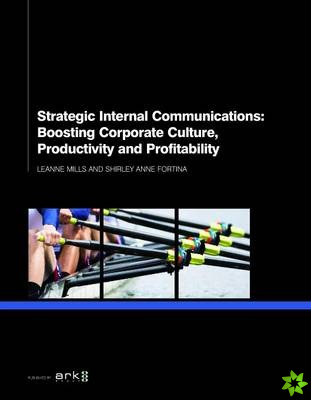 Strategic Internal Communications: Boosting Corporate Culture, Productivity and Profitability