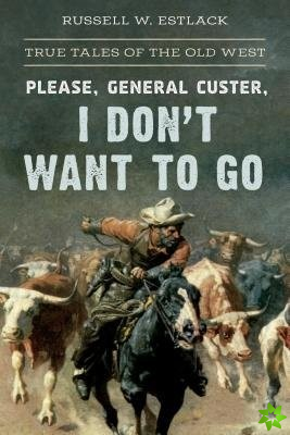 Please, General Custer, I Don't Want to Go