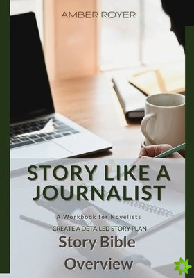 Story Like a Journalist - Story Bible Overview
